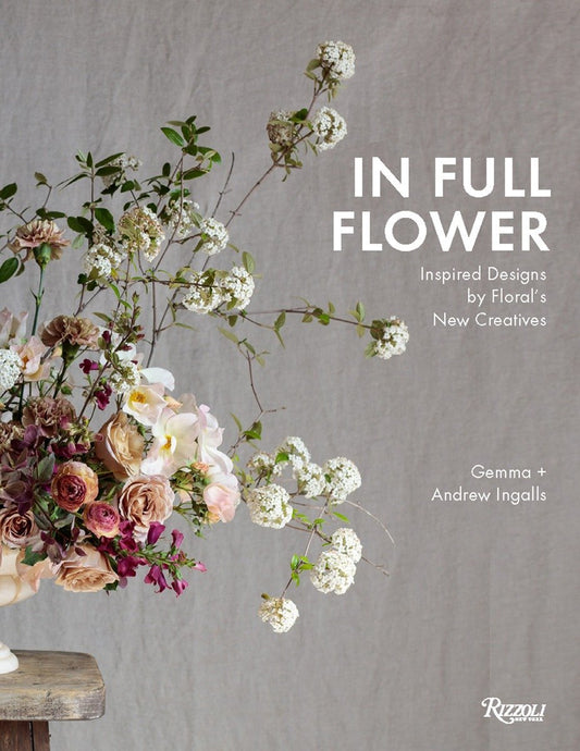 In Full Flower: Inspired Designs by Floral's New Creatives (Hardcover)